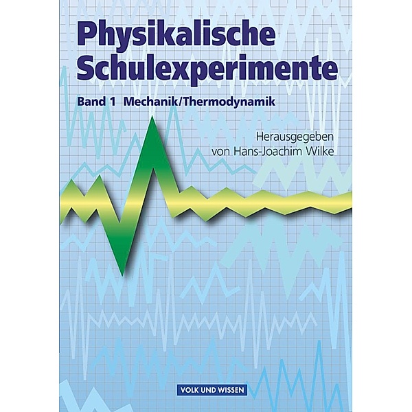 Physikalische Schulexperimente - Band 1, Hans-Joachim Wilke, Wolfgang Krug, Leon Jablko
