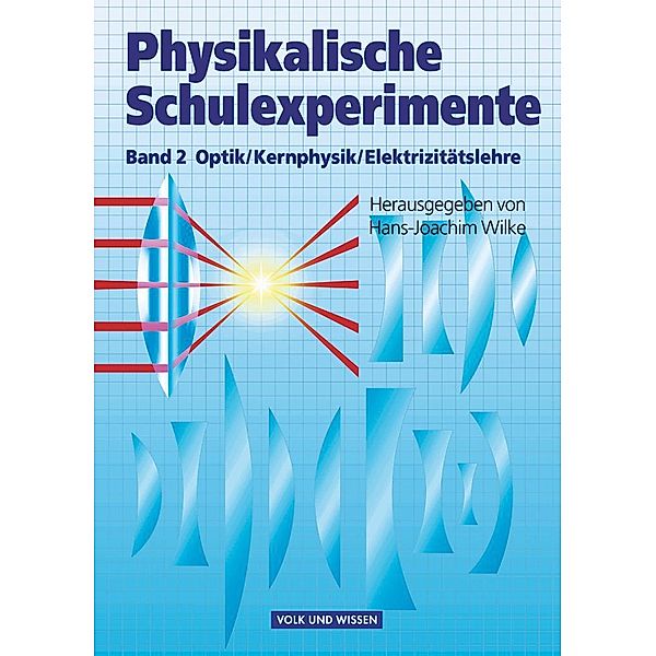 Physikalische Schulexperimente - Band 2, Hans-Joachim Wilke, Wolfgang Krug, Wolfgang Oehme