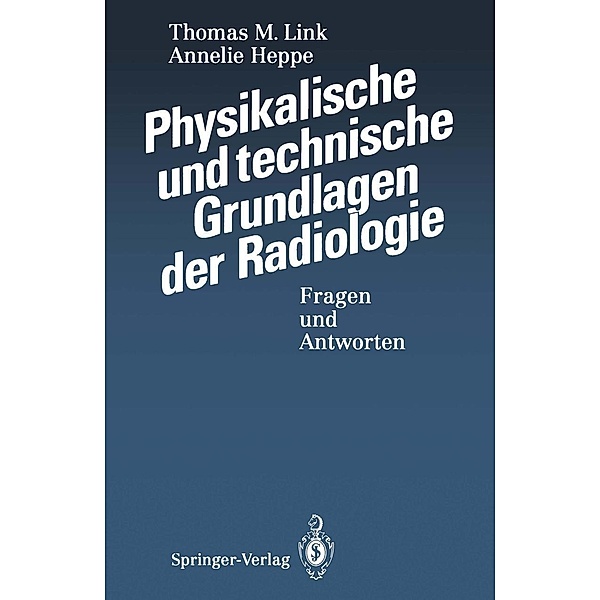 Physikalische und technische Grundlagen der Radiologie, Thomas M. Link, Annelie Heppe