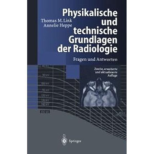 Physikalische und technische Grundlagen der Radiologie, Thomas M. Link, Annelie Heppe