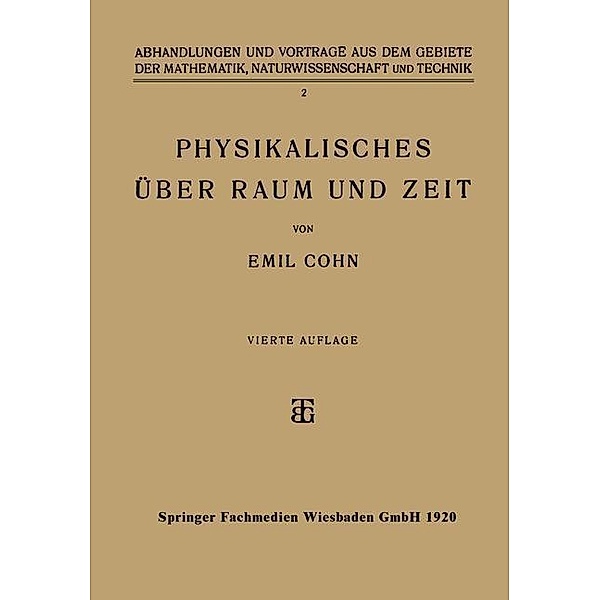 Physikalisches über Raum und Zeit / Abhandlungen und Vorträge aus dem Gebiete der Mathematik, Naturwissenschaft und Technik Bd.2, Emil Cohn