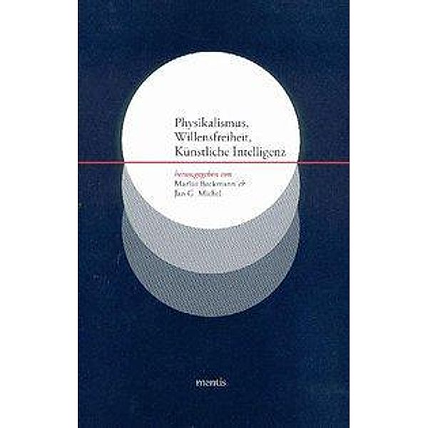 Physikalismus, Willensfreiheit, Künstliche Intelligenz