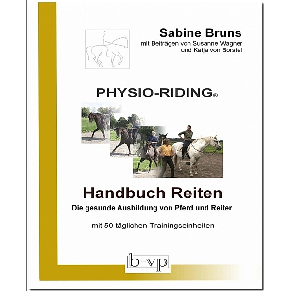 PHYSIO-RIDING Handbuch Reiten, Sabine Bruns