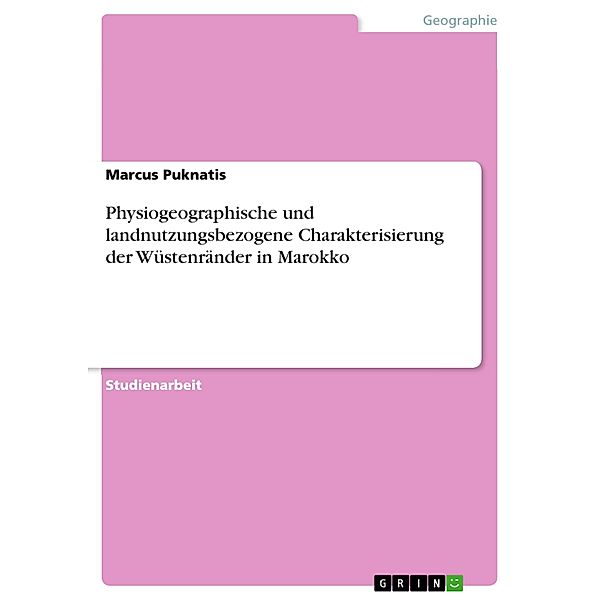 Physiogeographische und landnutzungsbezogene Charakterisierung der Wüstenränder in Marokko, Marcus Puknatis