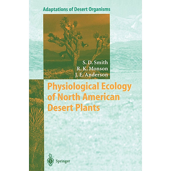 Physiological Ecology of North American Desert Plants, Stanley D. Smith, Russell K. Monson, Jay E. Anderson