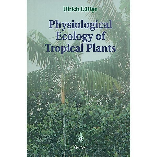 Physiological Ecology of Tropical Plants, Ulrich Lüttge