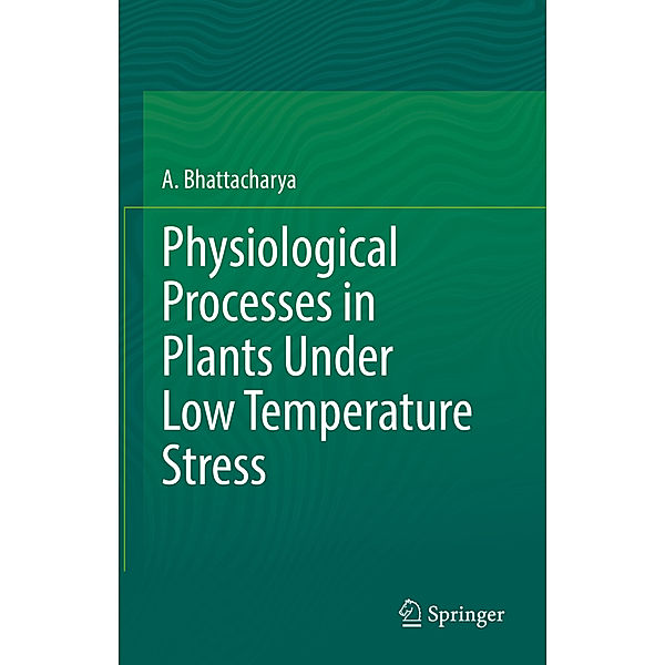 Physiological Processes in Plants Under Low Temperature Stress, A. Bhattacharya