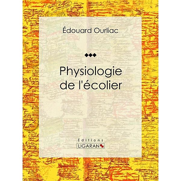 Physiologie de l'écolier, Édouard Ourliac, Ligaran