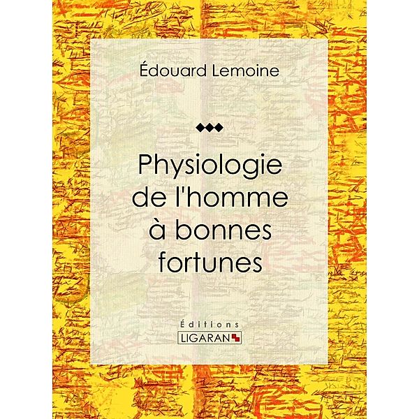 Physiologie de l'homme à bonnes fortunes, Ligaran, Édouard Lemoine