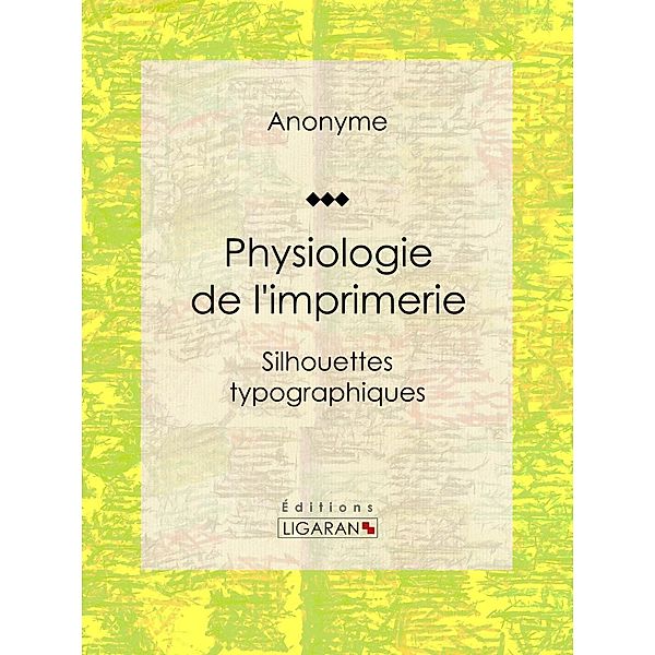 Physiologie de l'imprimerie, Anonyme, Ligaran