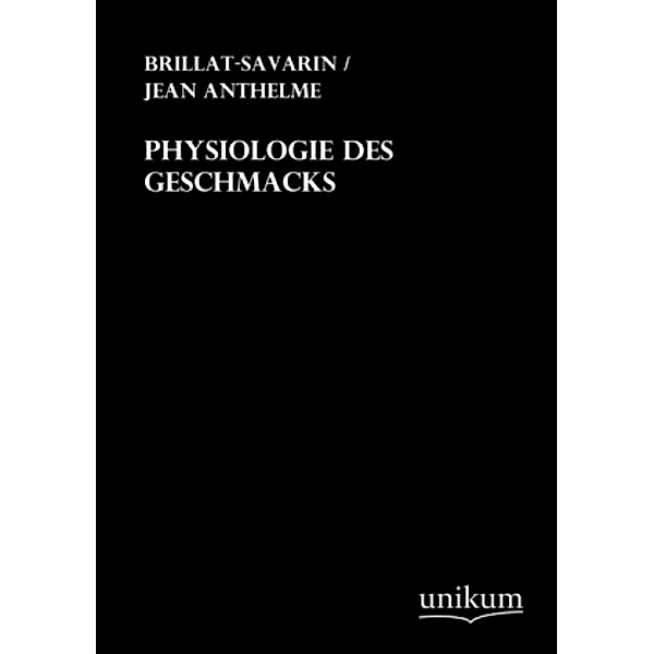 Physiologie des Geschmacks, Jean Anthelme Brillat-Savarin
