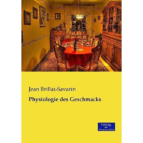 Physiologie des Geschmacks, Jean Anthelme Brillat-Savarin