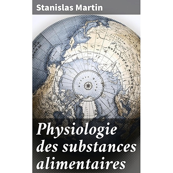 Physiologie des substances alimentaires, Stanislas Martin
