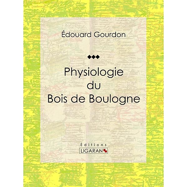 Physiologie du Bois de Boulogne, Édouard Gourdon, Ligaran