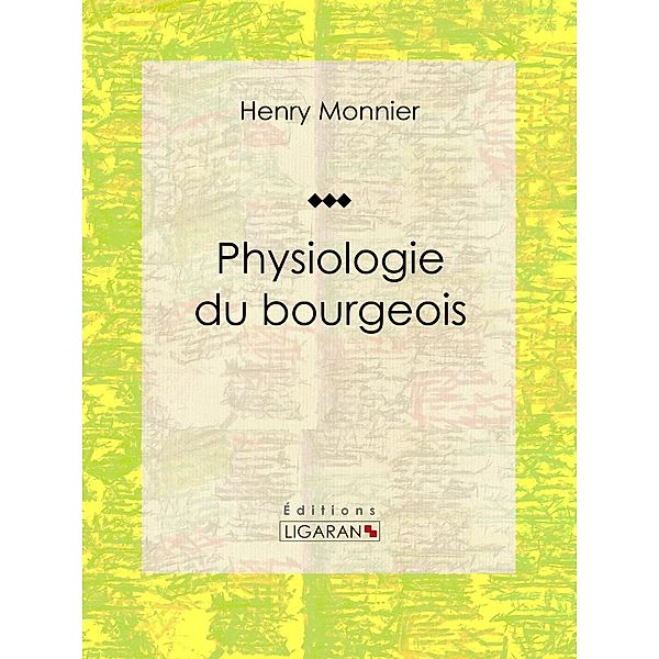 Physiologie du bourgeois, Henry Monnier, Ligaran