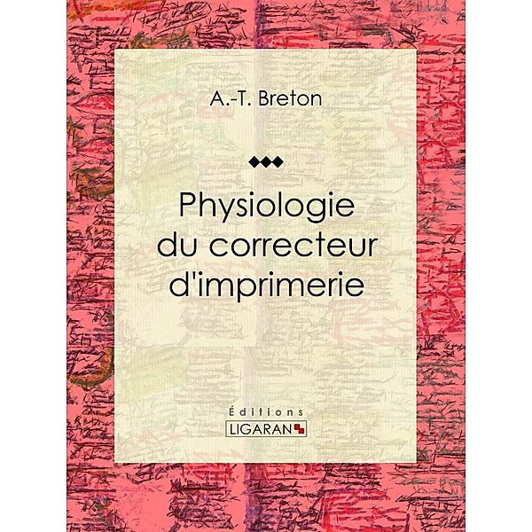 Physiologie du correcteur d'imprimerie, Ligaran, A. -T. Breton