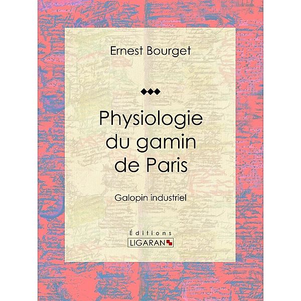 Physiologie du gamin de Paris, Ernest Bourget, Ligaran