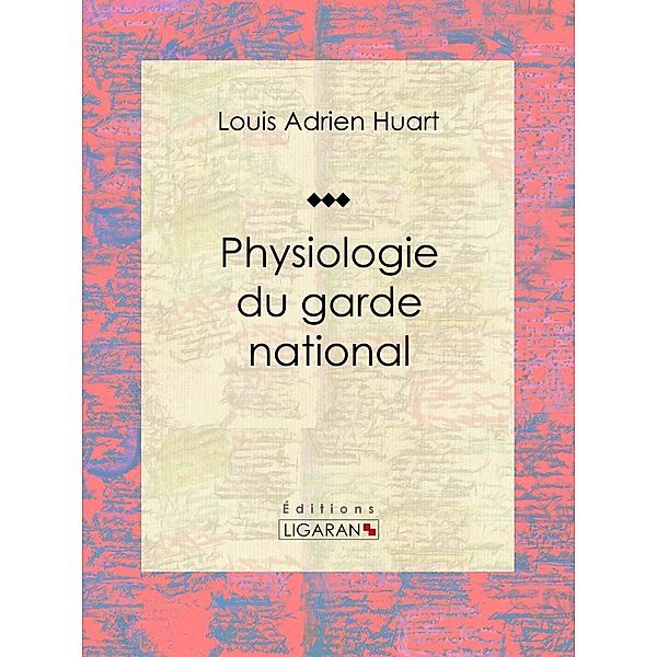 Physiologie du garde national, Louis Adrien Huart, Ligaran