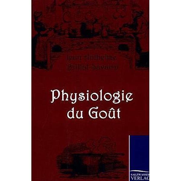 Physiologie du Goût, Jean Anthelme Brillat-Savarin