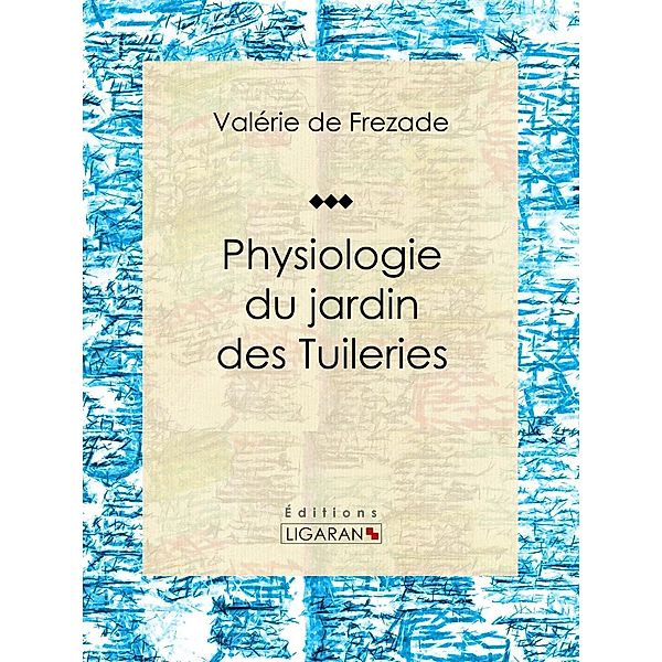 Physiologie du jardin des Tuileries, Ligaran, Valérie de Frezade