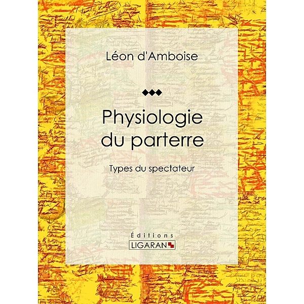 Physiologie du parterre, Léon d'Amboise, Ligaran
