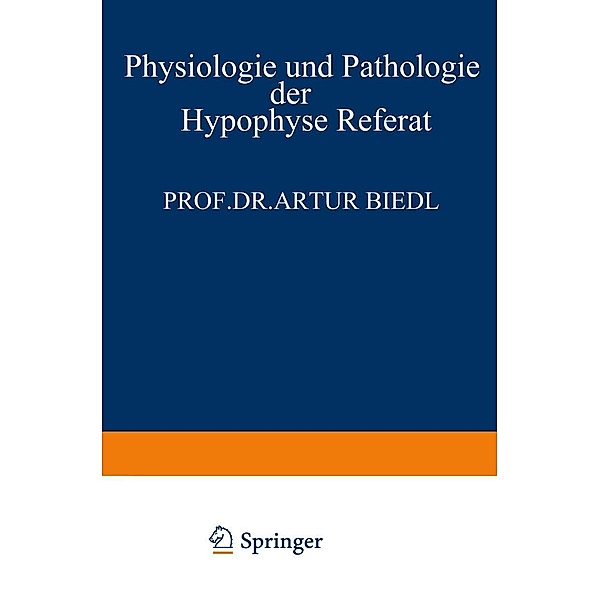 Physiologie und Pathologie der Hypophyse, Artur Biedl
