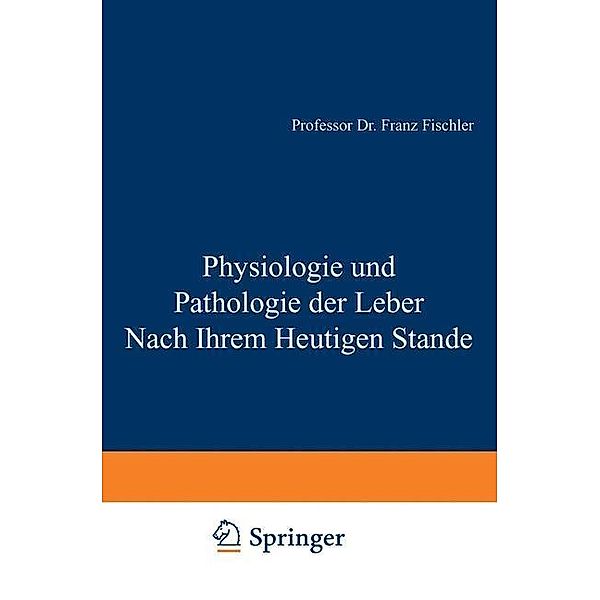 Physiologie und Pathologie der Leber Nach Ihrem Heutigen Stande, F. Fischler