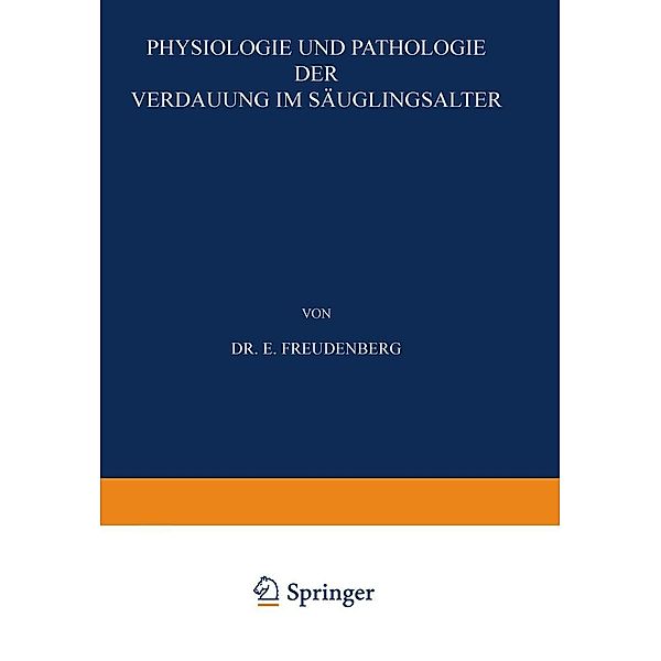 Physiologie und Pathologie der Verdauung im Säuglingsalter, E. Freudenberg