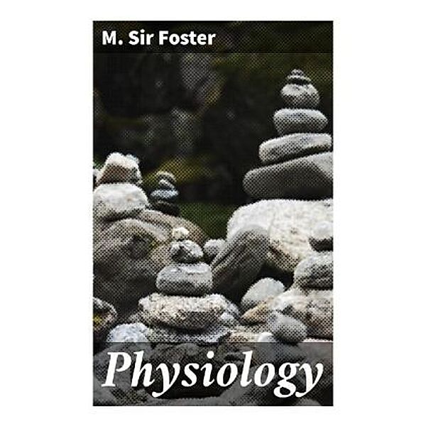 Physiology, M. , Sir Foster