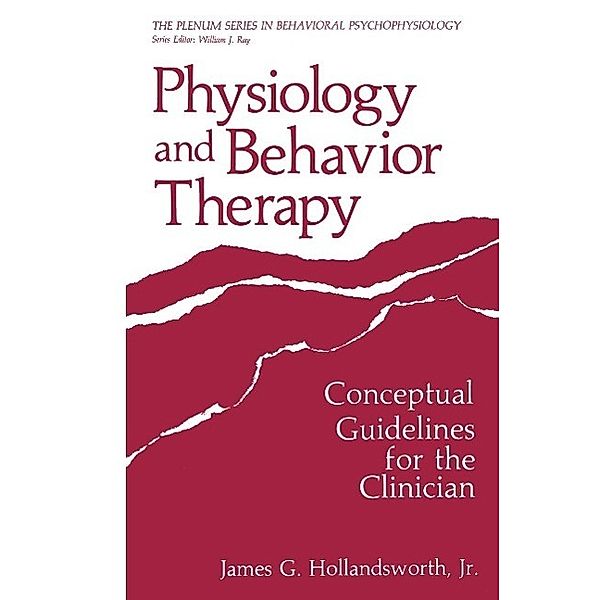 Physiology and Behavior Therapy / The Springer Series in Behavioral Psychophysiology and Medicine, James G. Hollandsworth Jr.