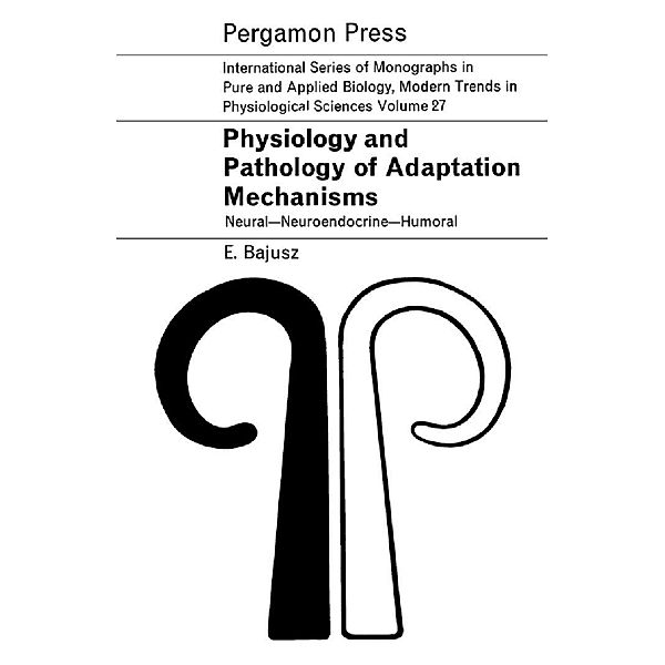 Physiology and Pathology of Adaptation Mechanisms, Eörs Bajusz