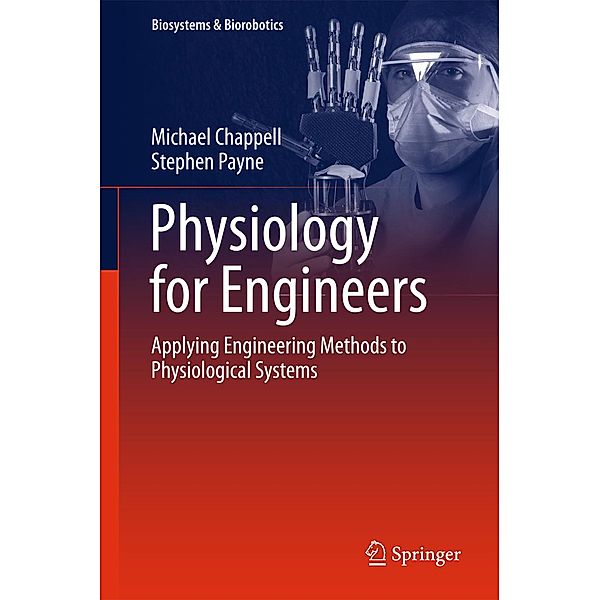 Physiology for Engineers / Biosystems & Biorobotics Bd.13, Michael Chappell, Stephen Payne