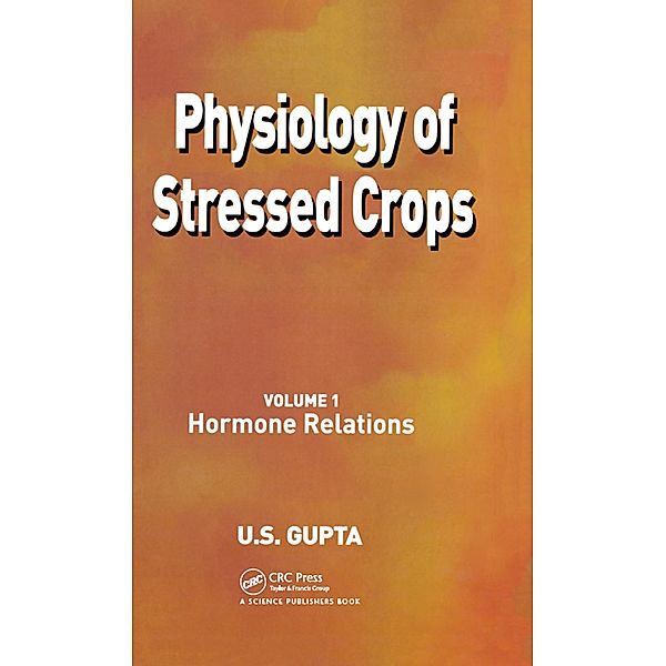 Physiology of Stressed Crops, Vol. 1, U S Gupta