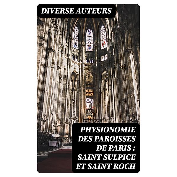 Physionomie des paroisses de Paris : Saint Sulpice et Saint Roch, Auteurs