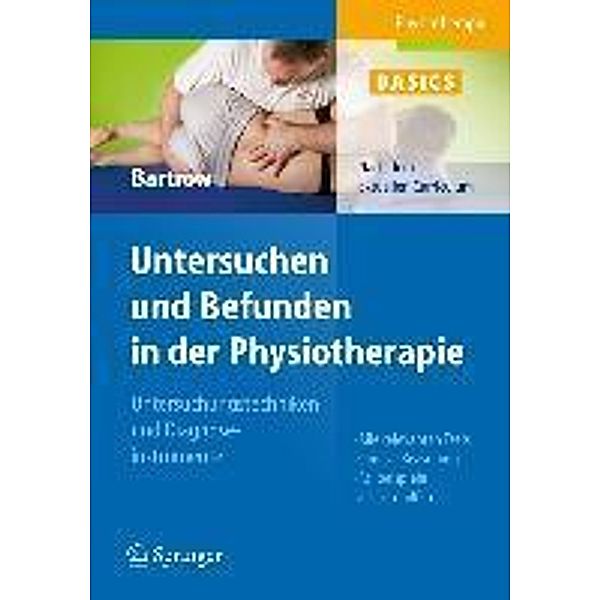 Physiotherapie Basics: Untersuchen und Befunden in der Physiotherapie, Kay Bartrow