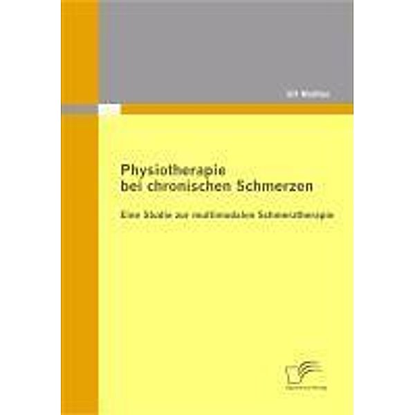 Physiotherapie bei chronischen Schmerzen: Eine Studie zur multimodalen Schmerztherapie, Ulf Walther