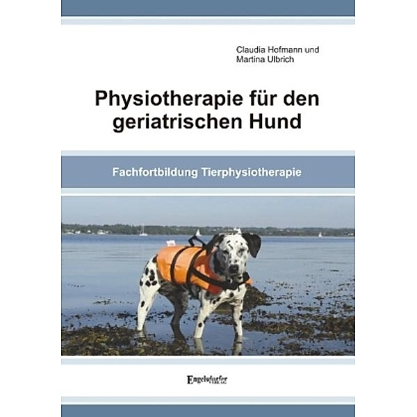 Physiotherapie für den geriatrischen Hund, Claudia Hofmann, Martina Ulbrich