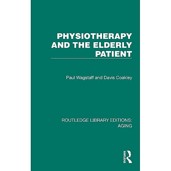 Physiotherapy and the Elderly Patient, Paul Wagstaff, Davis Coakley