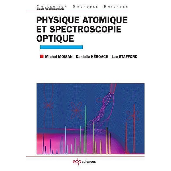 Physique atomique et spectroscopie optique, Michel Moisan, Danielle. Kéroack, Luc Stafford
