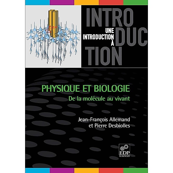 Physique et biologie : de la molécule au vivant, Jean-François Allemand, Pierre Desbiolles