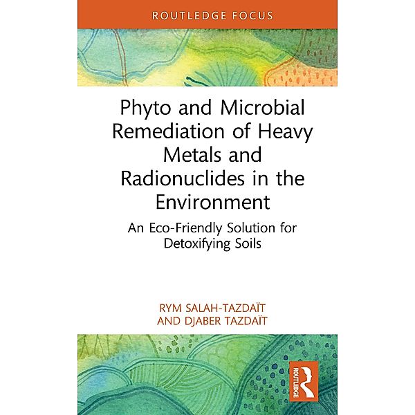 Phyto and Microbial Remediation of Heavy Metals and Radionuclides in the Environment, Rym Salah-Tazdaït, Djaber Tazdaït