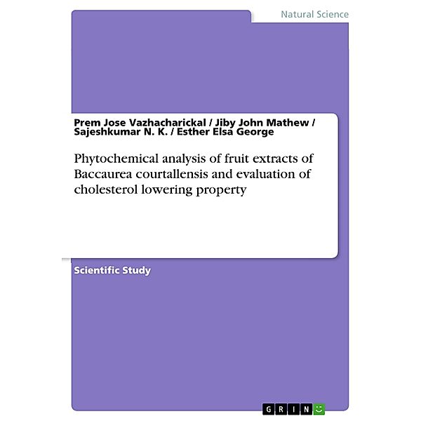 Phytochemical analysis of fruit extracts of Baccaurea courtallensis and evaluation of cholesterol lowering property, Prem Jose Vazhacharickal, Jiby John Mathew, Sajeshkumar N. K., Esther Elsa George