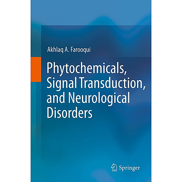 Phytochemicals, Signal Transduction, and Neurological Disorders, Akhlaq A Farooqui