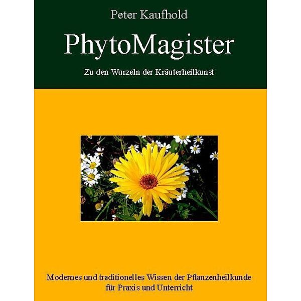 PhytoMagister - Zu den Wurzeln der Kräuterheilkunst.Bd.1, Peter Kaufhold