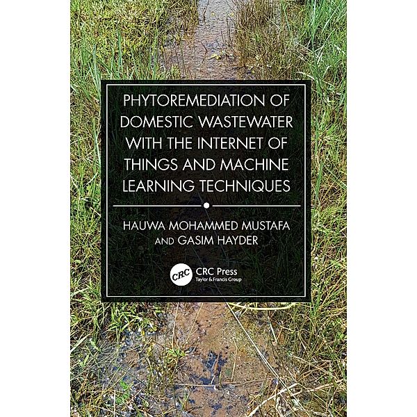 Phytoremediation of Domestic Wastewater with the Internet of Things and Machine Learning Techniques, Hauwa Mohammed Mustafa, Gasim Hayder