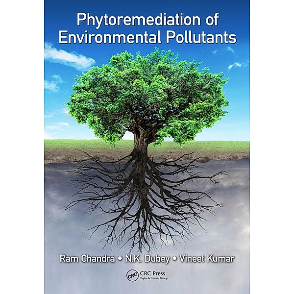 Phytoremediation of Environmental Pollutants, Ram Chandra, N. K. Dubey, Vineet Kumar