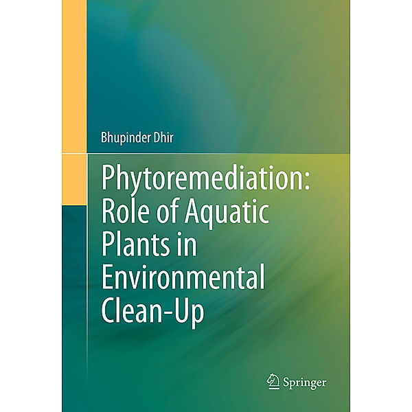 Phytoremediation: Role of Aquatic Plants in Environmental Clean-Up, Bhupinder Dhir