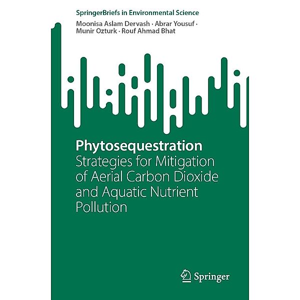 Phytosequestration / SpringerBriefs in Environmental Science, Moonisa Aslam Dervash, Abrar Yousuf, Munir Ozturk, Rouf Ahmad Bhat