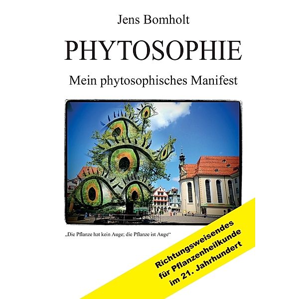 Phytosophie: Pflanzenheilkunde aus metamedizinischer Sicht und fundiert ganzheitlicher Betrachtung. Phytosophie setzt dort fort, wo Phytotherapie endet., Jens Bomholt