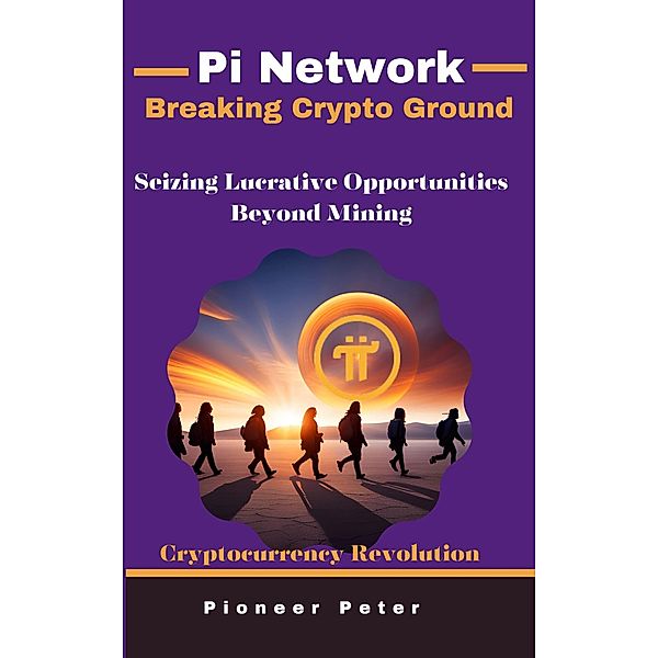 Pi Network: Breaking Crypto Ground, Pioneer Peter